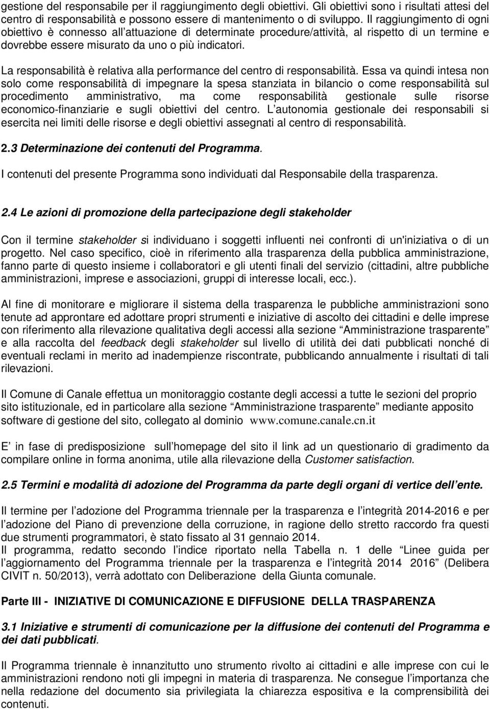 La responsabilità è relativa alla performance del centro di responsabilità.