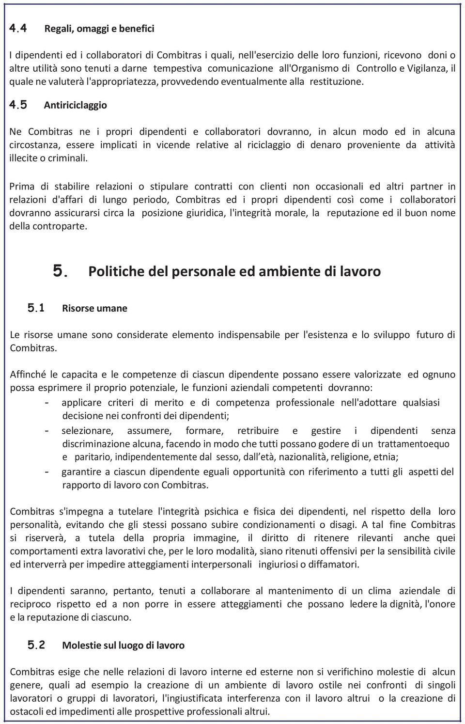 5 Antiriciclaggio Ne Combitras ne i propri dipendenti e collaboratori dovranno, in alcun modo ed in alcuna circostanza, essere implicati in vicende relative al riciclaggio di denaro proveniente da