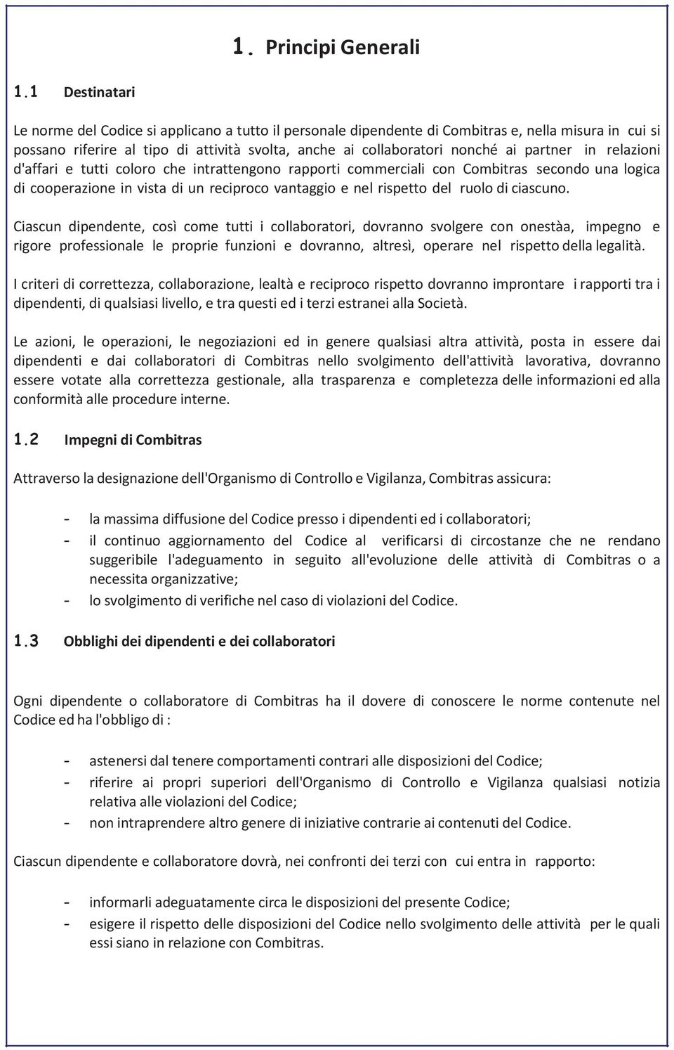 partner in relazioni d'affari e tutti coloro che intrattengono rapporti commerciali con Combitras secondo una logica di cooperazione in vista di un reciproco vantaggio e nel rispetto del ruolo di