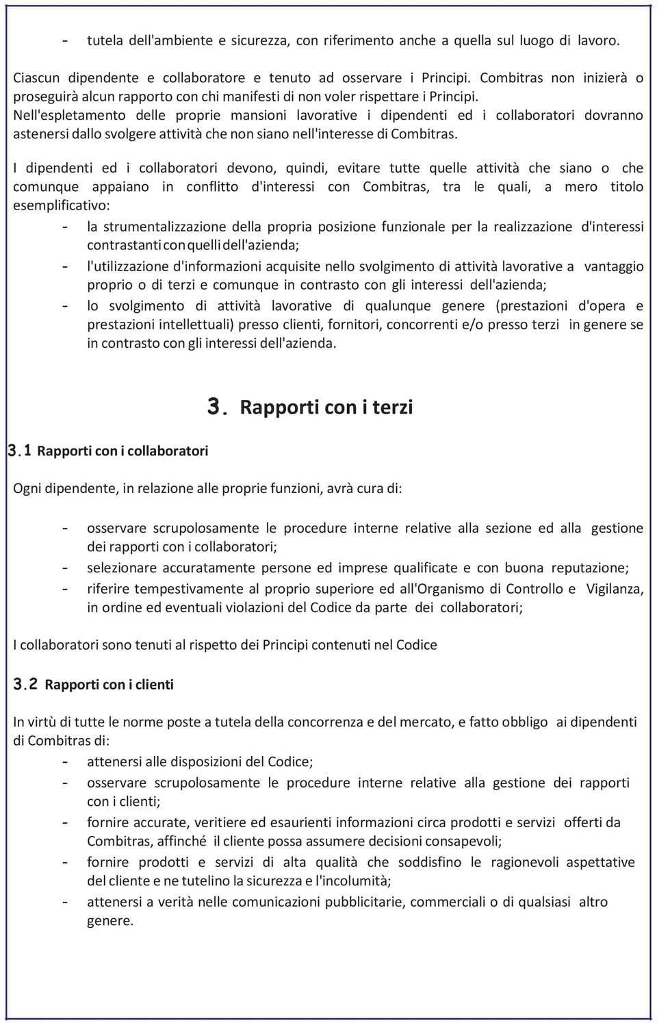 Nell'espletamento delle proprie mansioni lavorative i dipendenti ed i collaboratori dovranno astenersi dallo svolgere attività che non siano nell'interesse di Combitras.