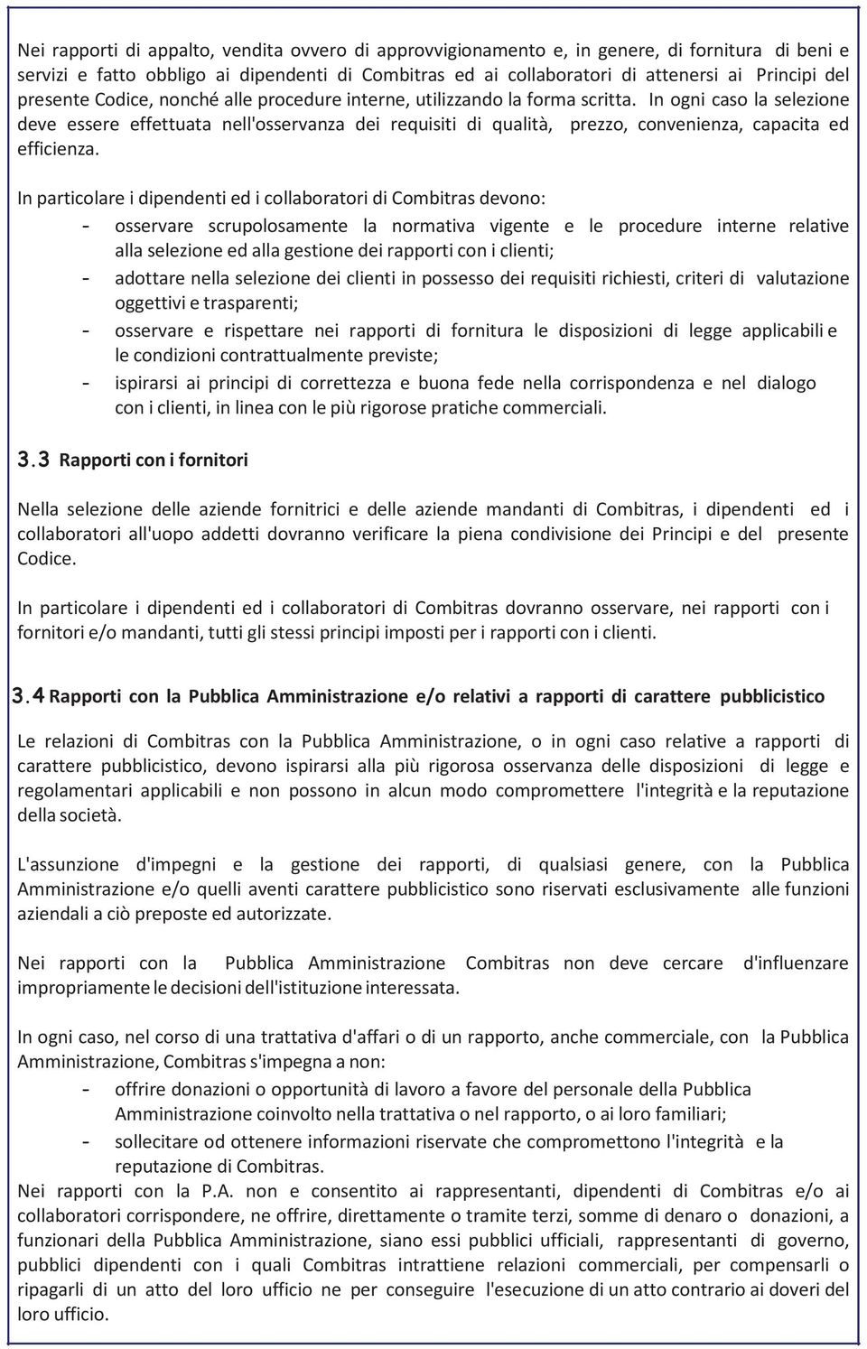 In ogni caso la selezione deve essere effettuata nell'osservanza dei requisiti di qualità, prezzo, convenienza, capacita ed efficienza.