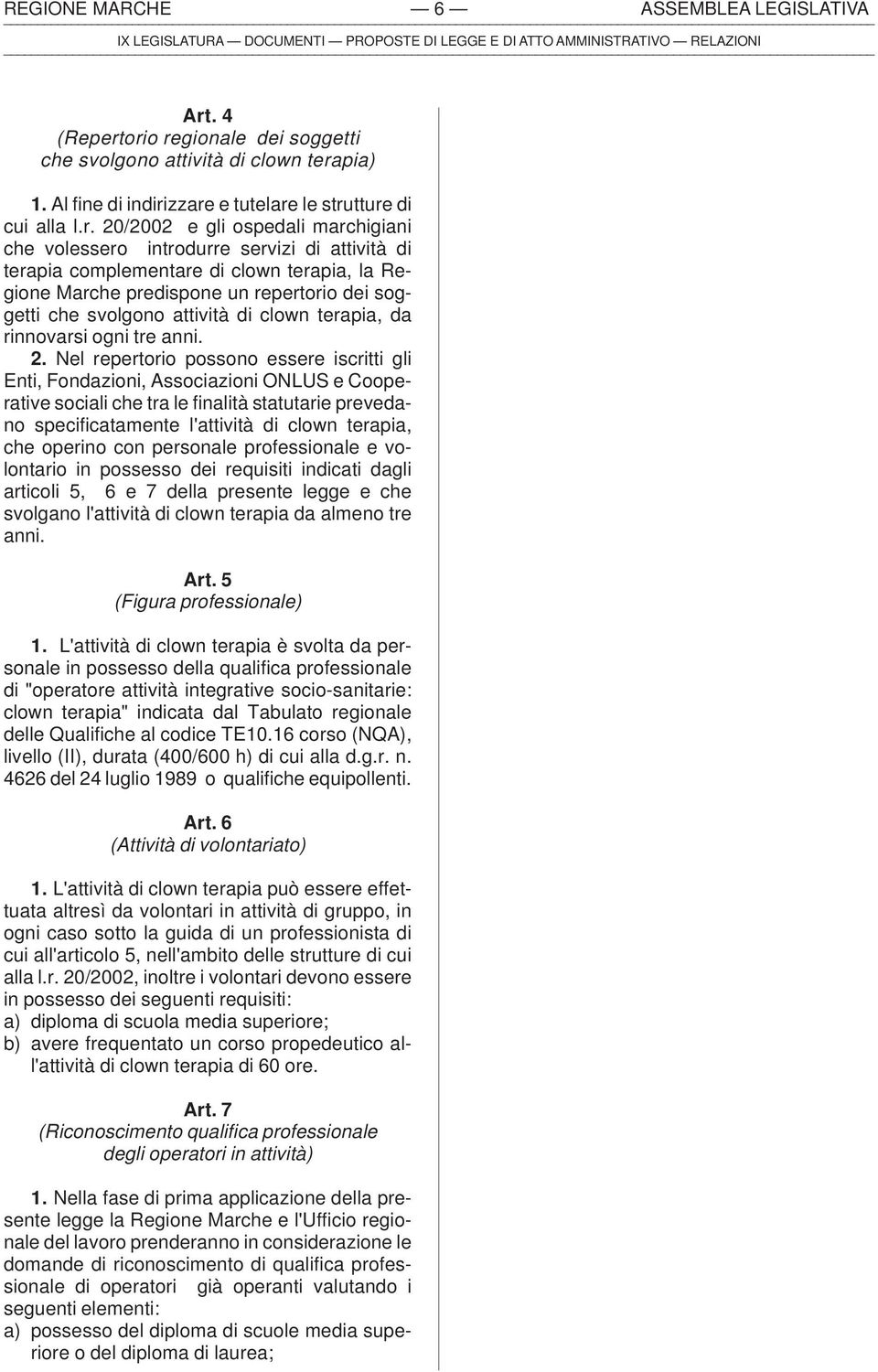 orio regionale dei soggetti che svolgono attività di clown terapia) 1. Al fine di indirizzare e tutelare le strutture di cui alla l.r. 20/2002 e gli ospedali marchigiani che volessero introdurre