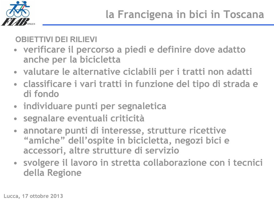 individuare punti per segnaletica segnalare eventuali criticità annotare punti di interesse, strutture ricettive amiche dell ospite