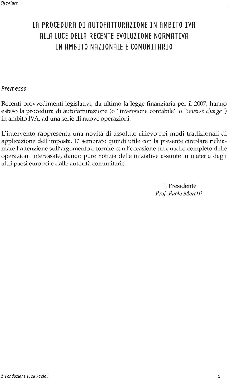 L intervento rappresenta una novità di assoluto rilievo nei modi tradizionali di applicazione dell imposta.