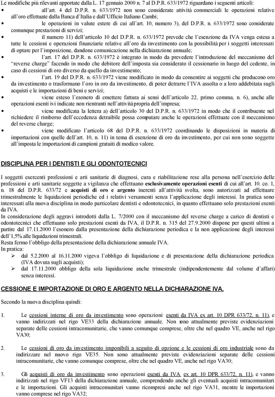 633/1972 non sono considerate attività commerciali le operazioni relative all oro effettuate dalla Banca d Italia e dall Ufficio Italiano Cambi; le operazioni in valute estere di cui all art.