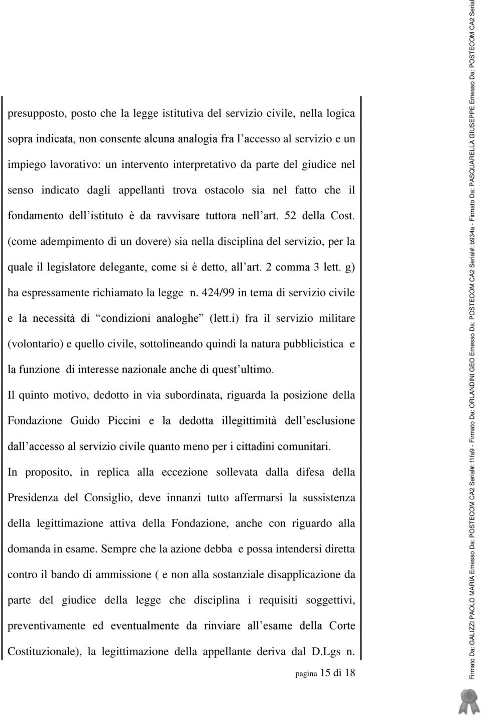 (come adempimento di un dovere) sia nella disciplina del servizio, per la quale il legislatore delegante, come si è detto, all art. 2 comma 3 lett. g) ha espressamente richiamato la legge n.