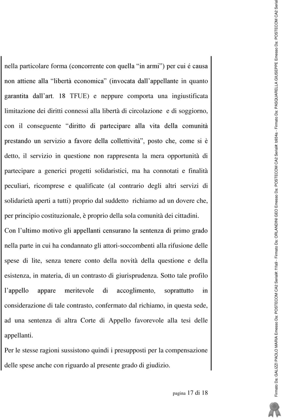 prestando un servizio a favore della collettività, posto che, come si è detto, il servizio in questione non rappresenta la mera opportunità di partecipare a generici progetti solidaristici, ma ha