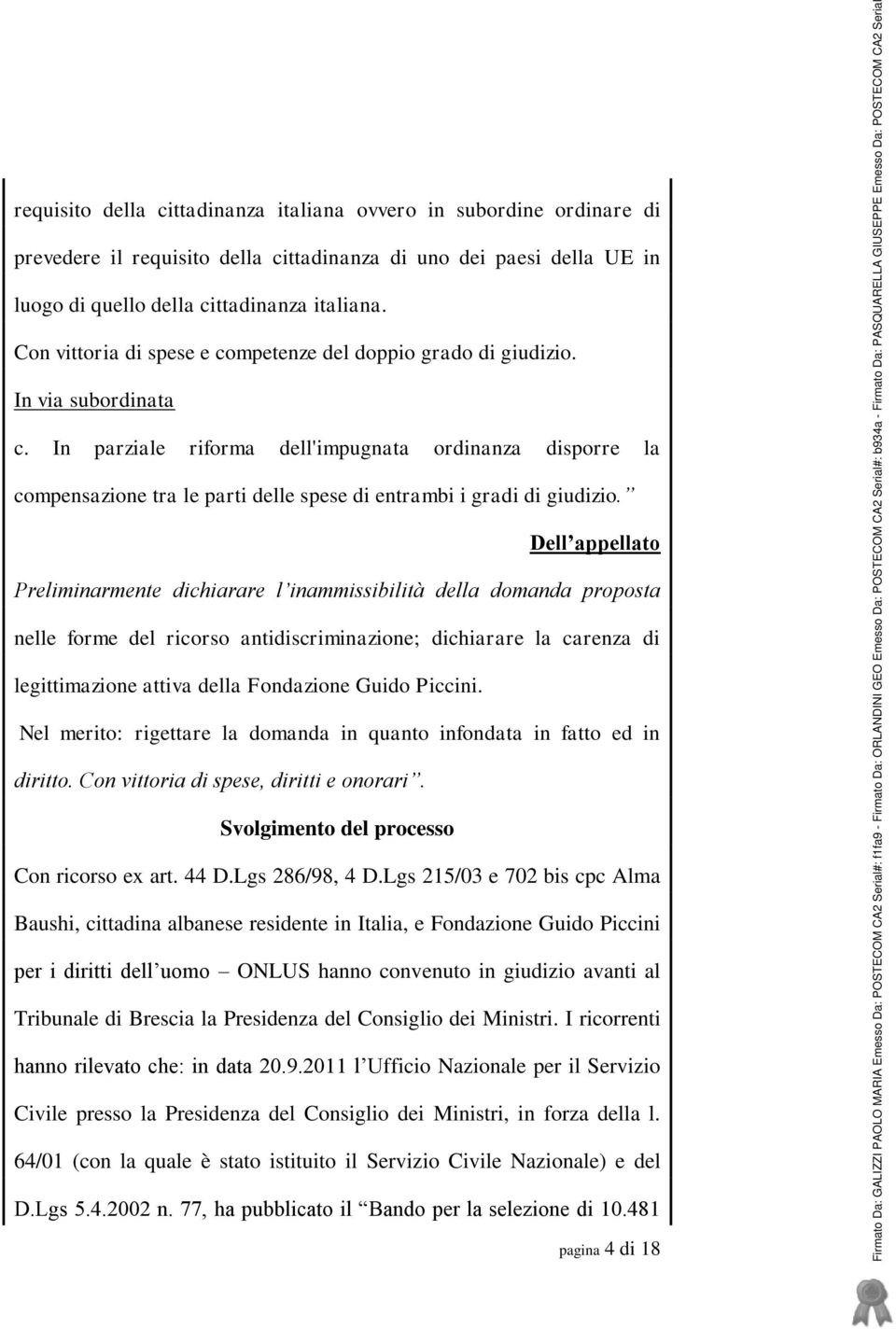 In parziale riforma dell'impugnata ordinanza disporre la compensazione tra le parti delle spese di entrambi i gradi di giudizio.