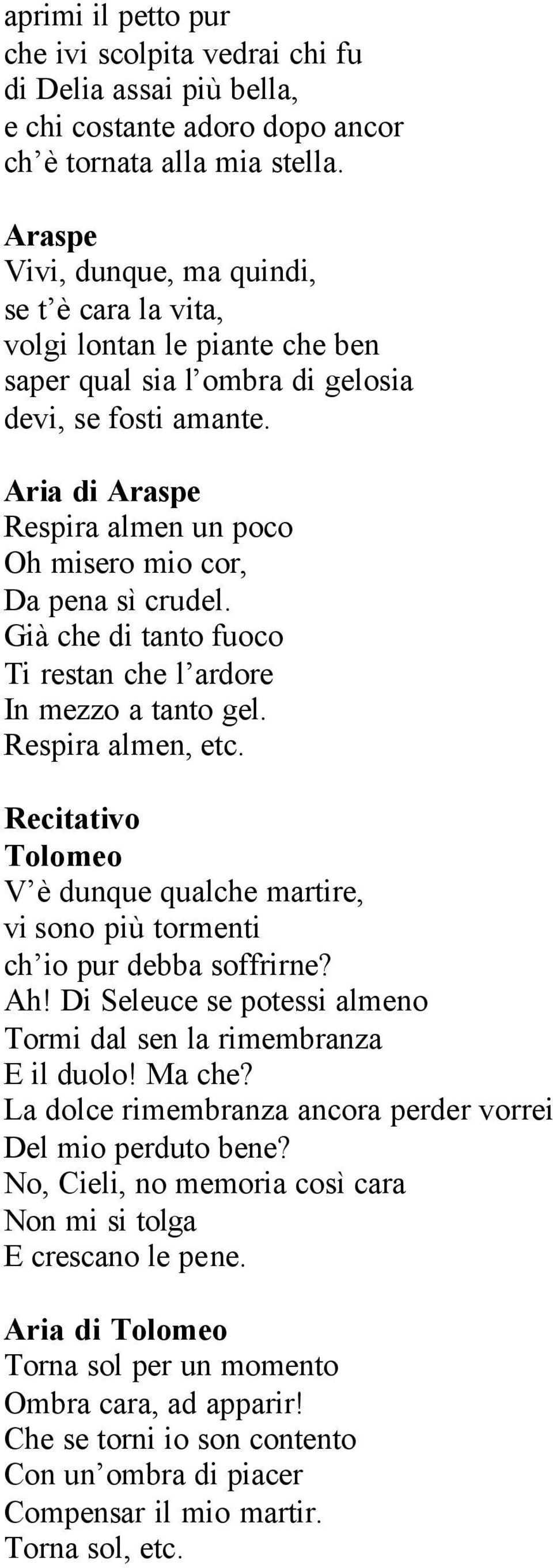 Aria di Respira almen un poco Oh misero mio cor, Da pena sì crudel. Già che di tanto fuoco Ti restan che l ardore In mezzo a tanto gel. Respira almen, etc.