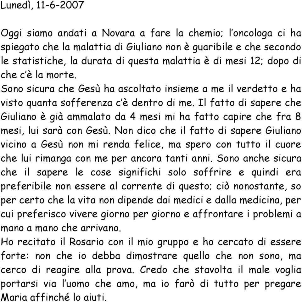 Il fatto di sapere che Giuliano è già ammalato da 4 mesi mi ha fatto capire che fra 8 mesi, lui sarà con Gesù.