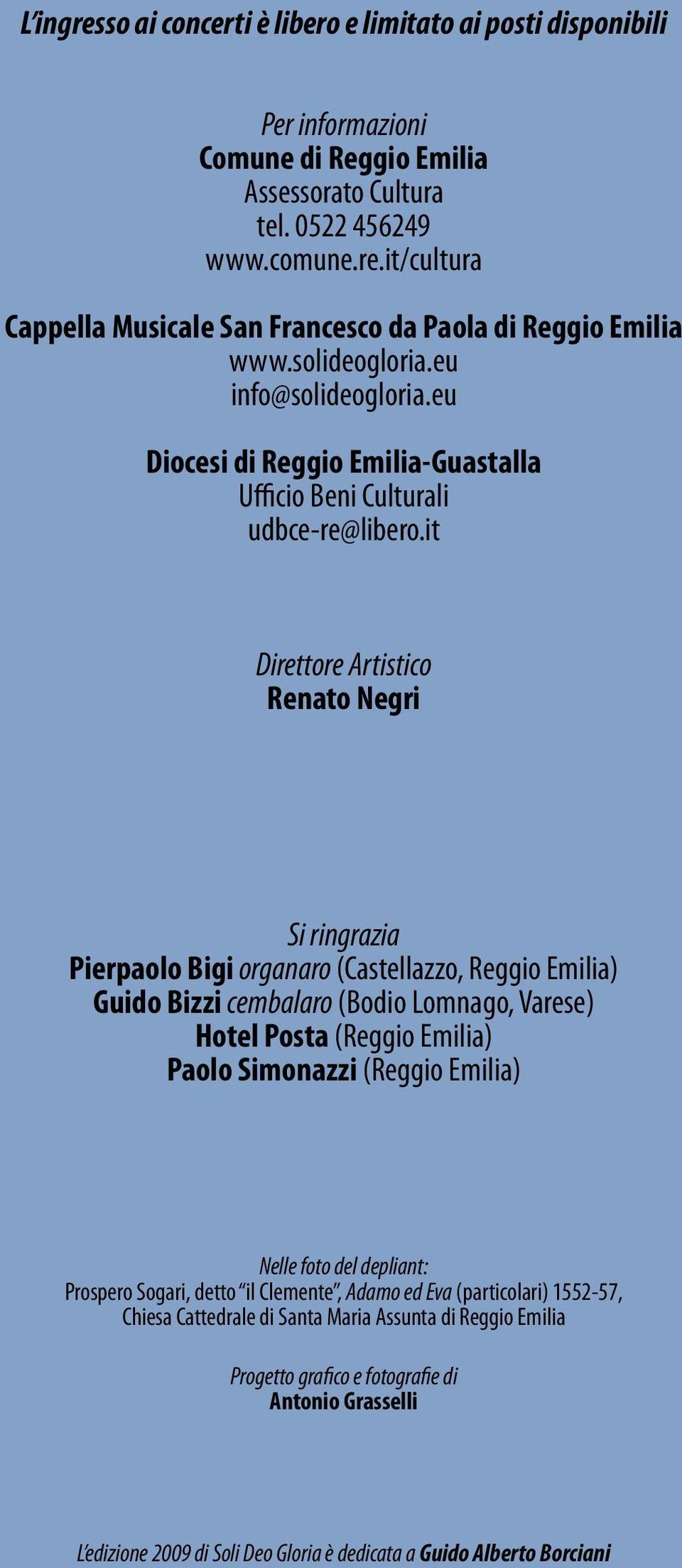 it Direttore Artistico Renato Negri Si ringrazia Pierpaolo Bigi organaro (Castellazzo, Reggio Emilia) Guido Bizzi cembalaro (Bodio Lomnago, Varese) Hotel Posta (Reggio Emilia) Paolo Simonazzi (Reggio