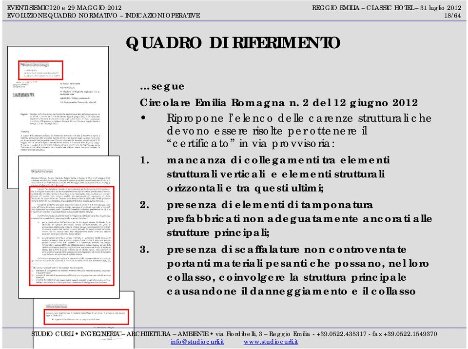 mancanza di collegamenti tra elementi strutturali verticali e elementi strutturali orizzontali e tra questi ultimi; 2.