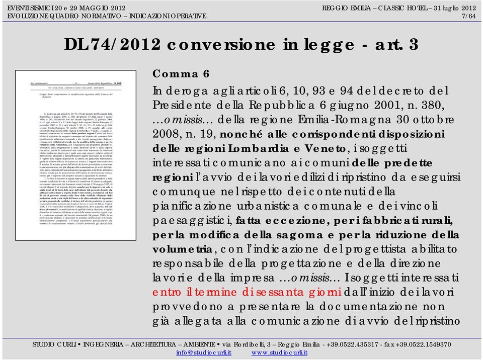 19, nonché alle corrispondenti disposizioni delle regioni Lombardia e Veneto, i soggetti interessati comunicano ai comuni delle predette regioni l avvio dei lavori edilizi di ripristino da eseguirsi