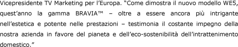 ancora più intrigante nell estetica e potente nelle prestazioni testimonia il