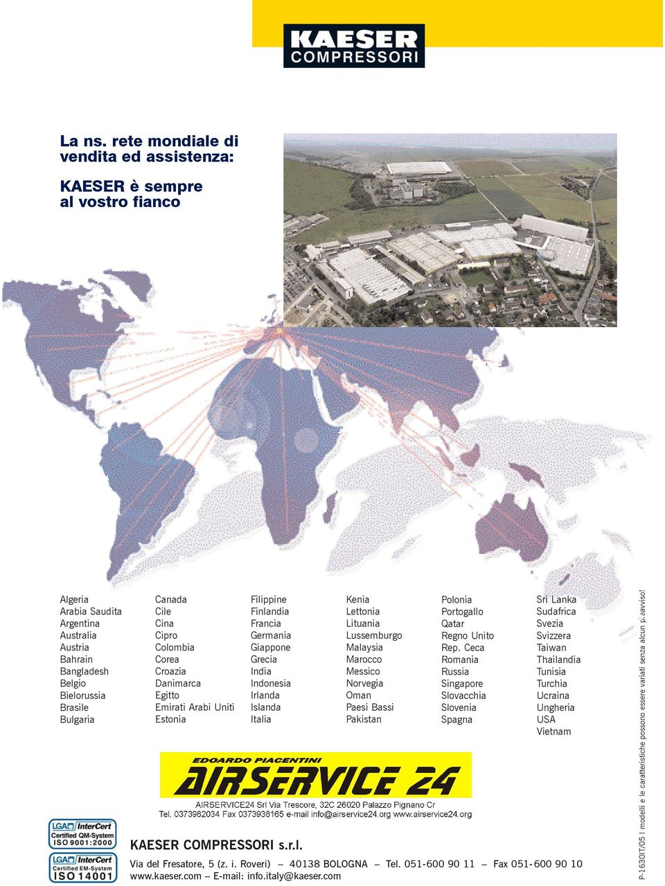 Cipro Colombia Corea Croazia Danimarca Egitto Emirati Arabi Uniti Estonia Filippine Finlandia Francia Germania Giappone Grecia India Indonesia Irlanda Islanda Italia KAESER COMPRESSORI s.r.l. Kenia Lettonia Lituania Lussemburgo Malaysia Marocco Messico Norvegia Oman Paesi Bassi Pakistan Polonia Portogallo Qatar Regno Unito Rep.