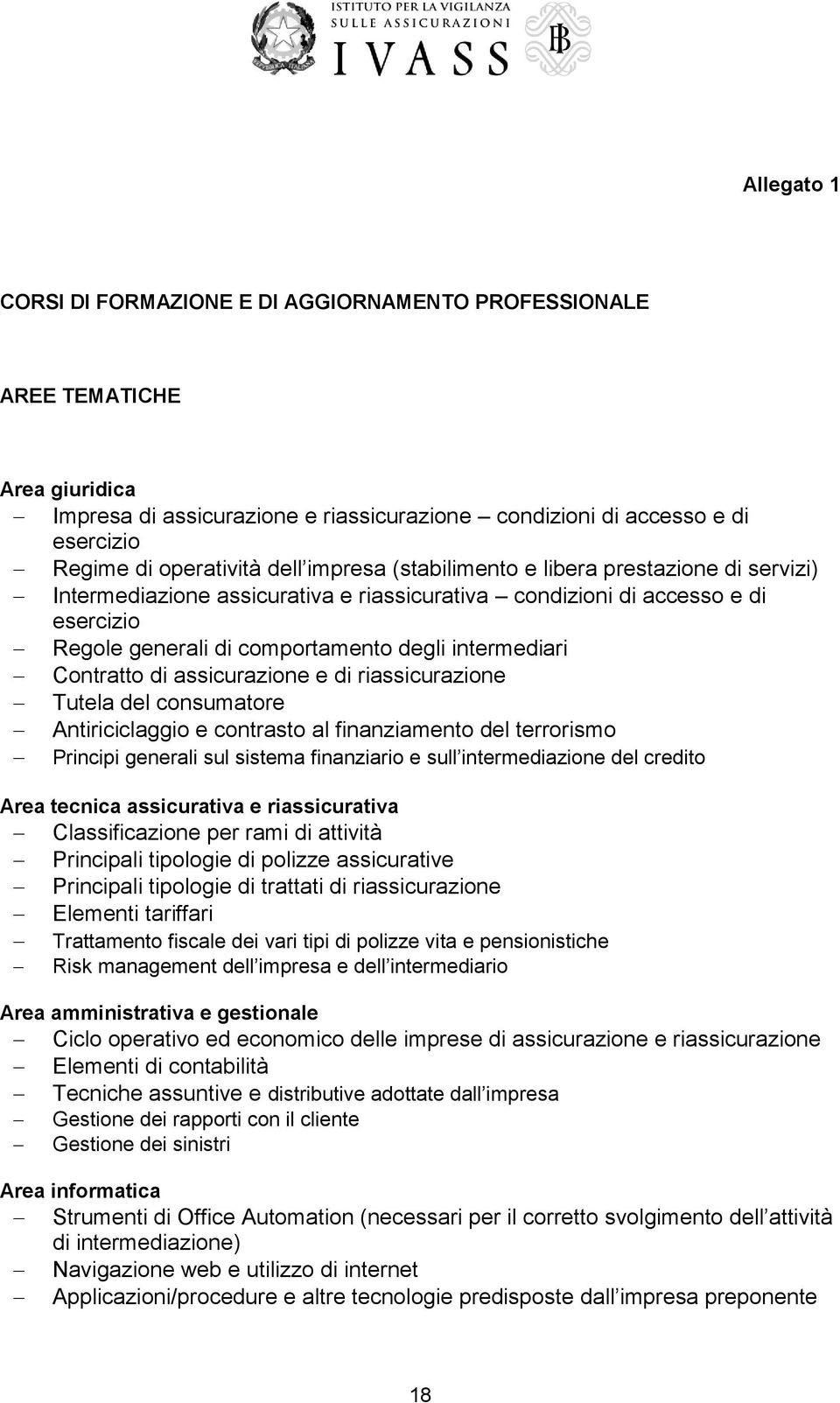 Contratto di assicurazione e di riassicurazione Tutela del consumatore Antiriciclaggio e contrasto al finanziamento del terrorismo Principi generali sul sistema finanziario e sull intermediazione del