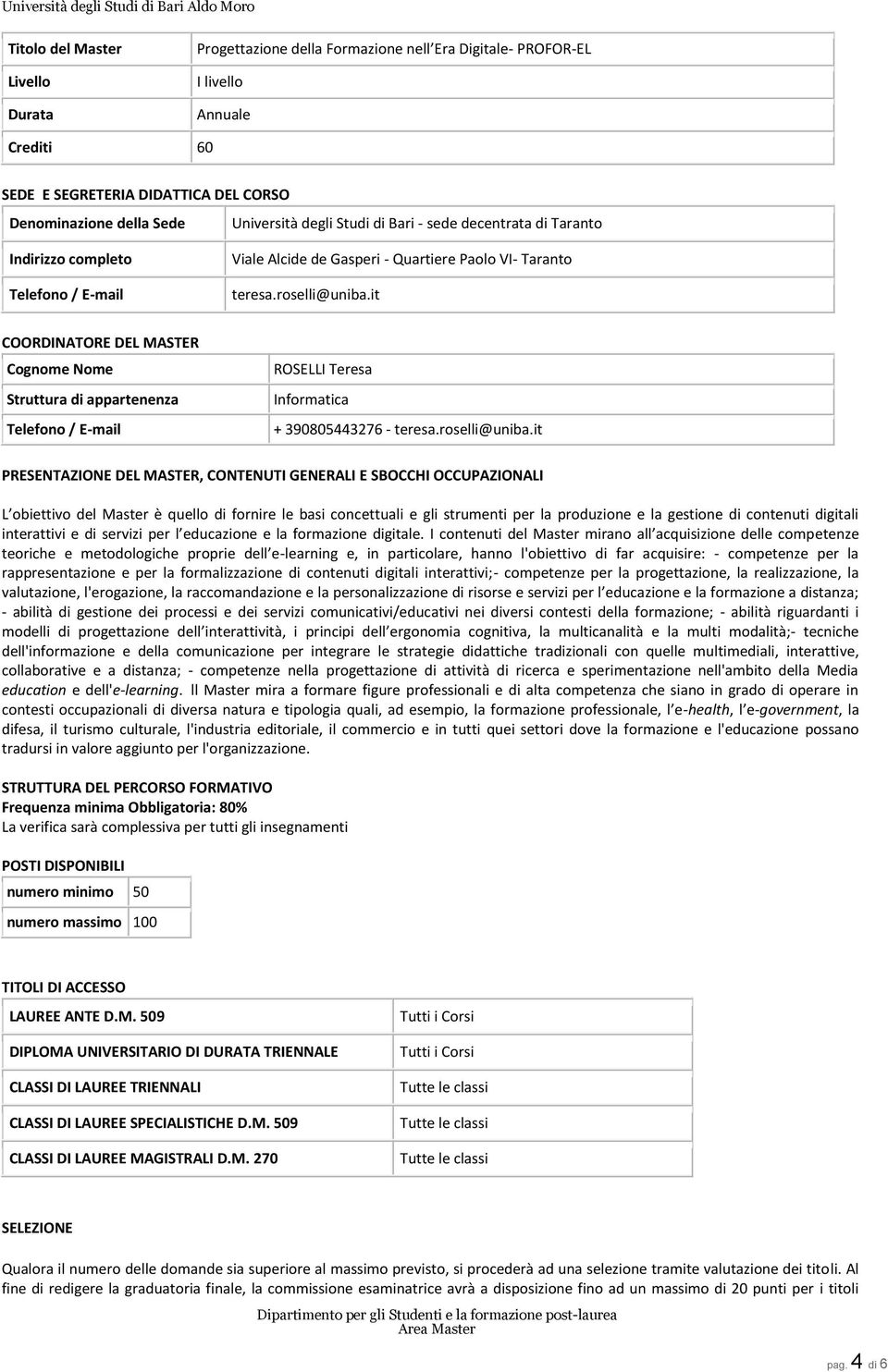 it COORDINATORE DEL MASTER Cognome Nome Struttura di appartenenza Telefono / E-mail ROSELLI Teresa Informatica + 390805443276 - teresa.roselli@uniba.