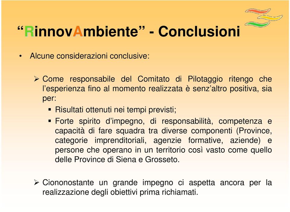 squadra tra diverse componenti (Province, categorie imprenditoriali, agenzie formative, aziende) e persone che operano in un territorio così vasto