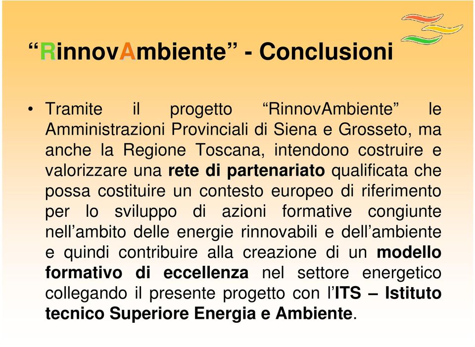 sviluppo di azioni formative congiunte nell ambito delle energie rinnovabili e dell ambiente e quindi contribuire alla creazione di un