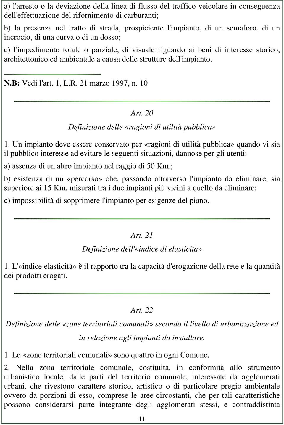 delle strutture dell'impianto. N.B: Vedi l'art. 1, L.R. 21 marzo 1997, n. 10 Art. 20 Definizione delle «ragioni di utilità pubblica» 1.