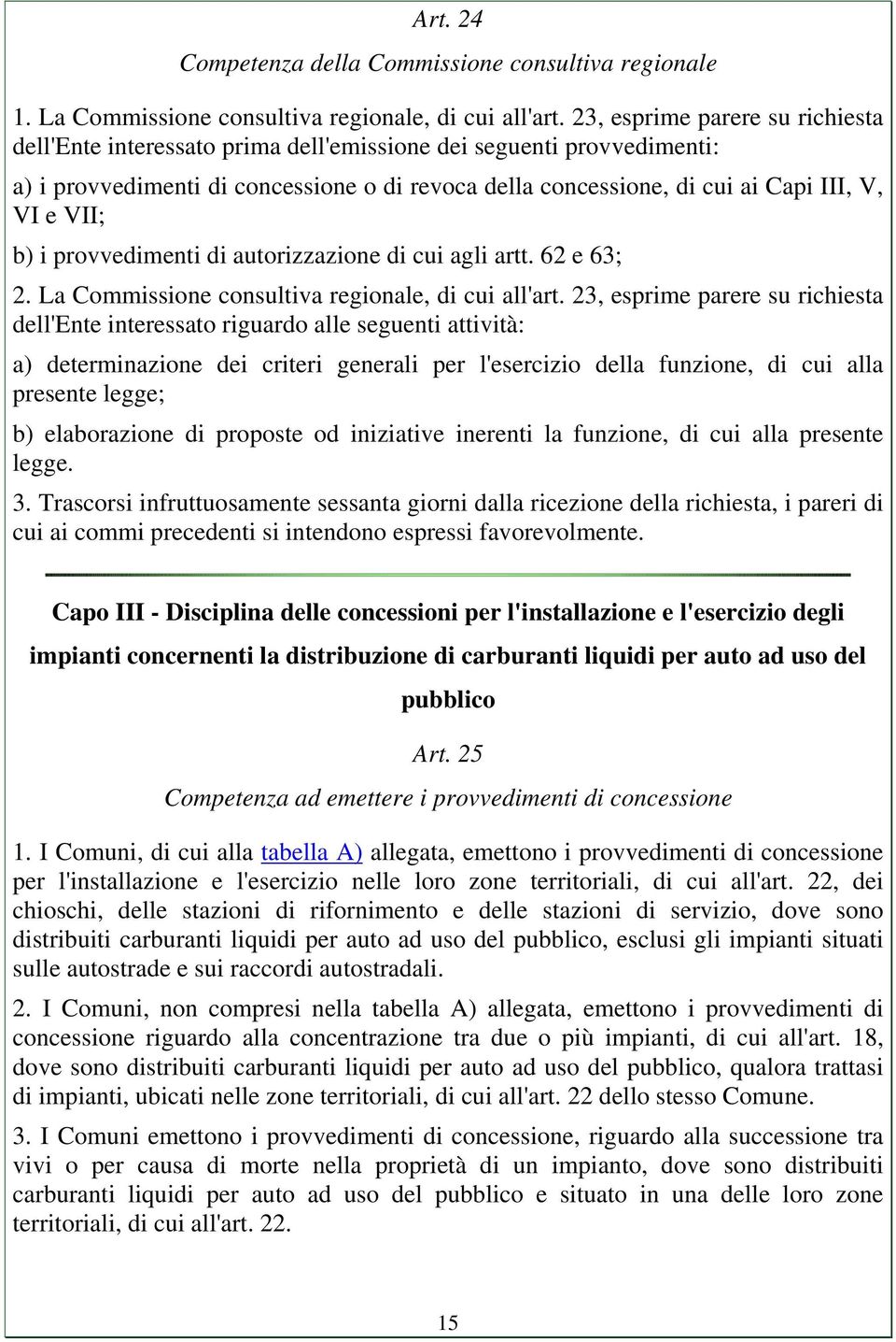 VII; b) i provvedimenti di autorizzazione di cui agli artt. 62 e 63; 2. La Commissione consultiva regionale, di cui all'art.