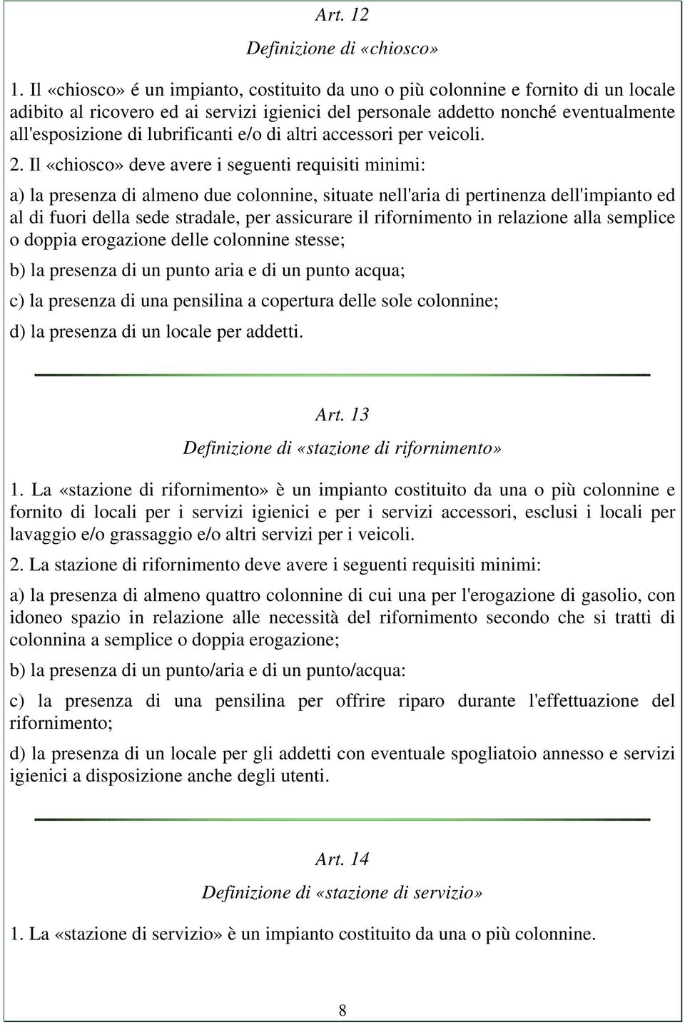 lubrificanti e/o di altri accessori per veicoli. 2.