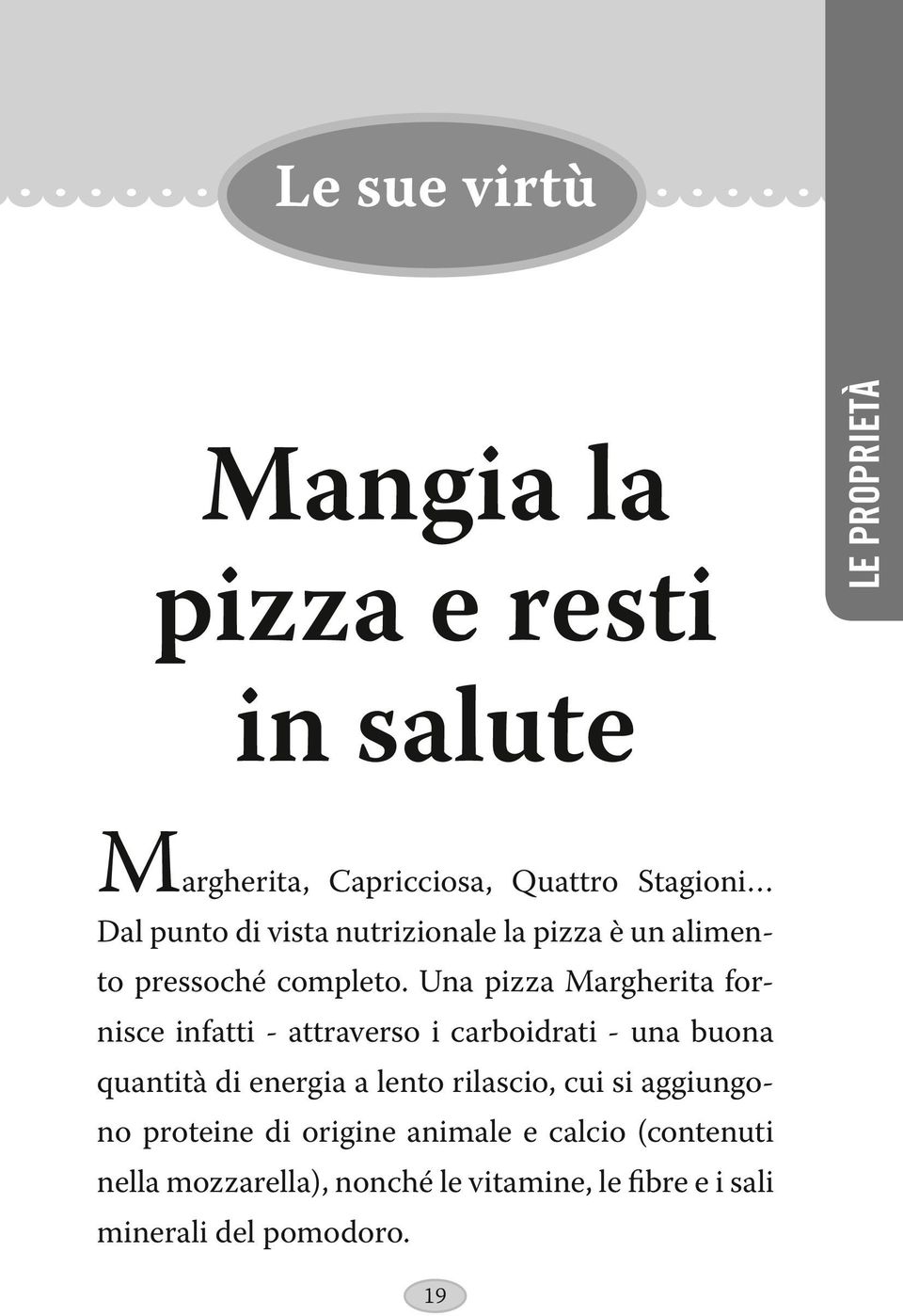 Una pizza Margherita fornisce infatti - attraverso i carboidrati - una buona quantità di energia a lento