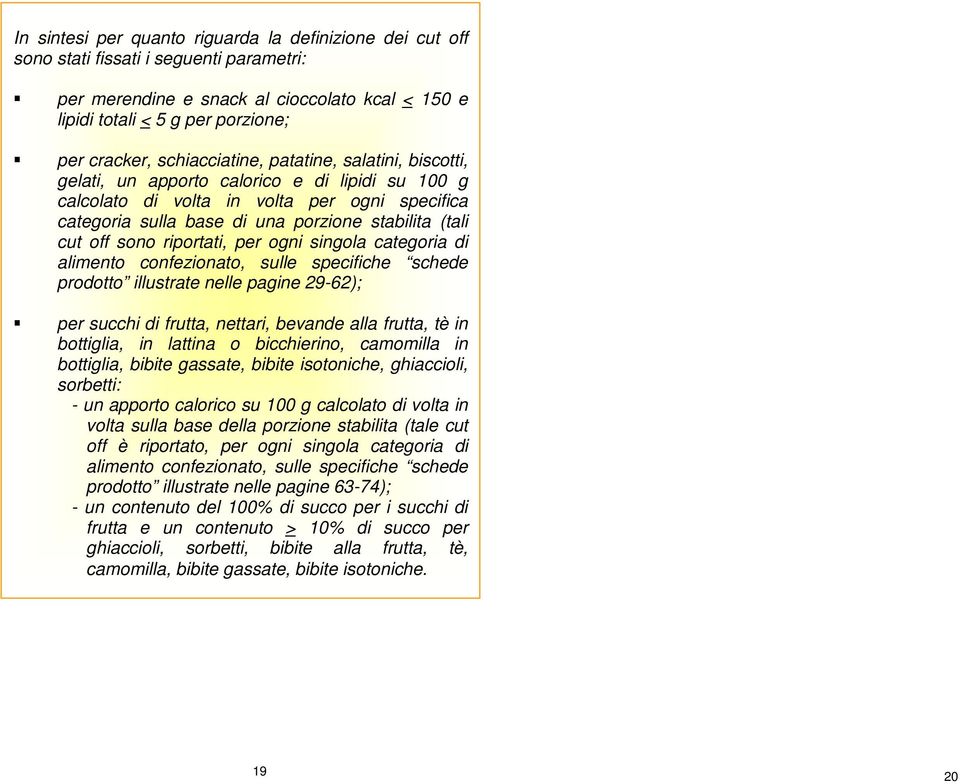 di alimnto confzionato, sull spcifich schd prodotto illustrat nll pagin 29-62); pr succhi di frutta, nttari, bvand alla frutta, tè in bottiglia, in lattina o bicchirino, camomilla in bottiglia, bibit