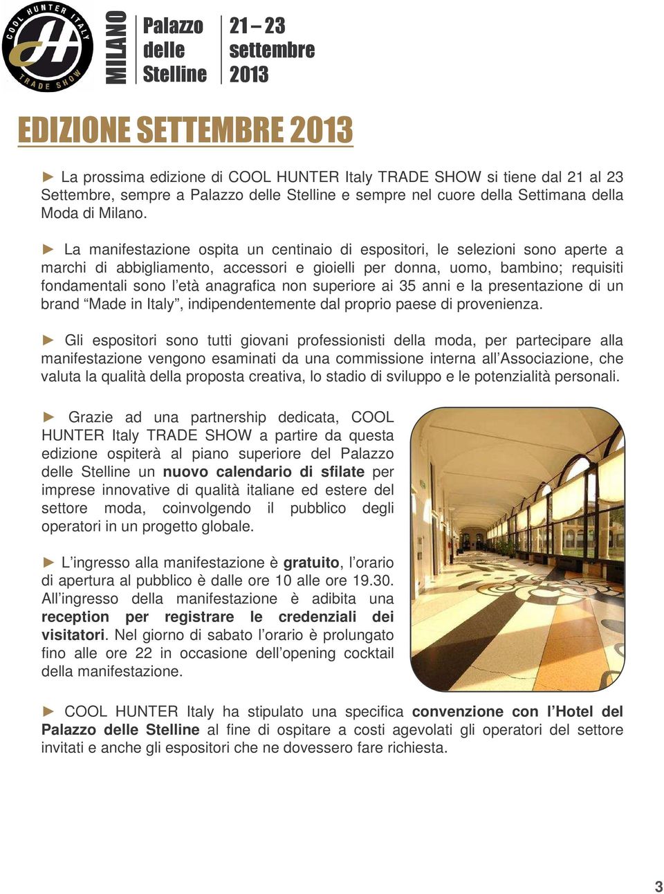 non superiore ai 35 anni e la presentazione di un brand Made in Italy, indipendentemente dal proprio paese di provenienza.