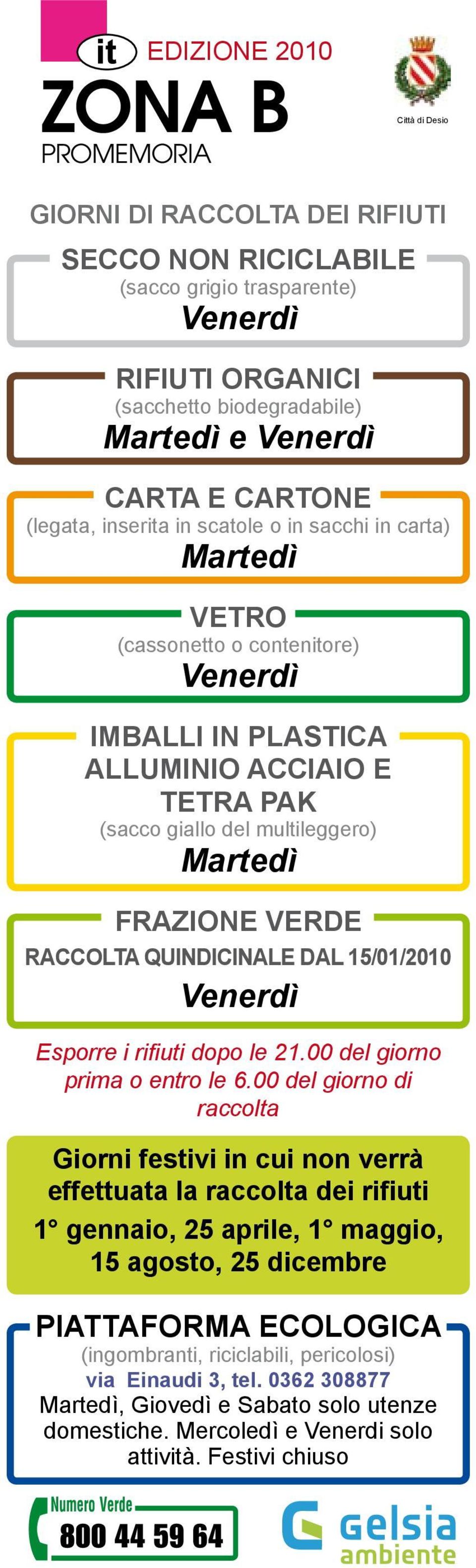 RACCOLTA QUINDICINALE DAL 15/01/2010 Venerdì Esporre i rifiuti dopo le 21.00 del giorno prima o entro le 6.