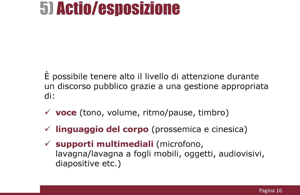 ritmo/pause, timbro) linguaggio del corpo (prossemica e cinesica) supporti