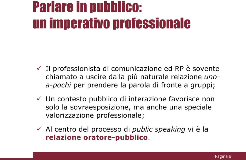 contesto pubblico di interazione favorisce non solo la sovraesposizione, ma anche una speciale