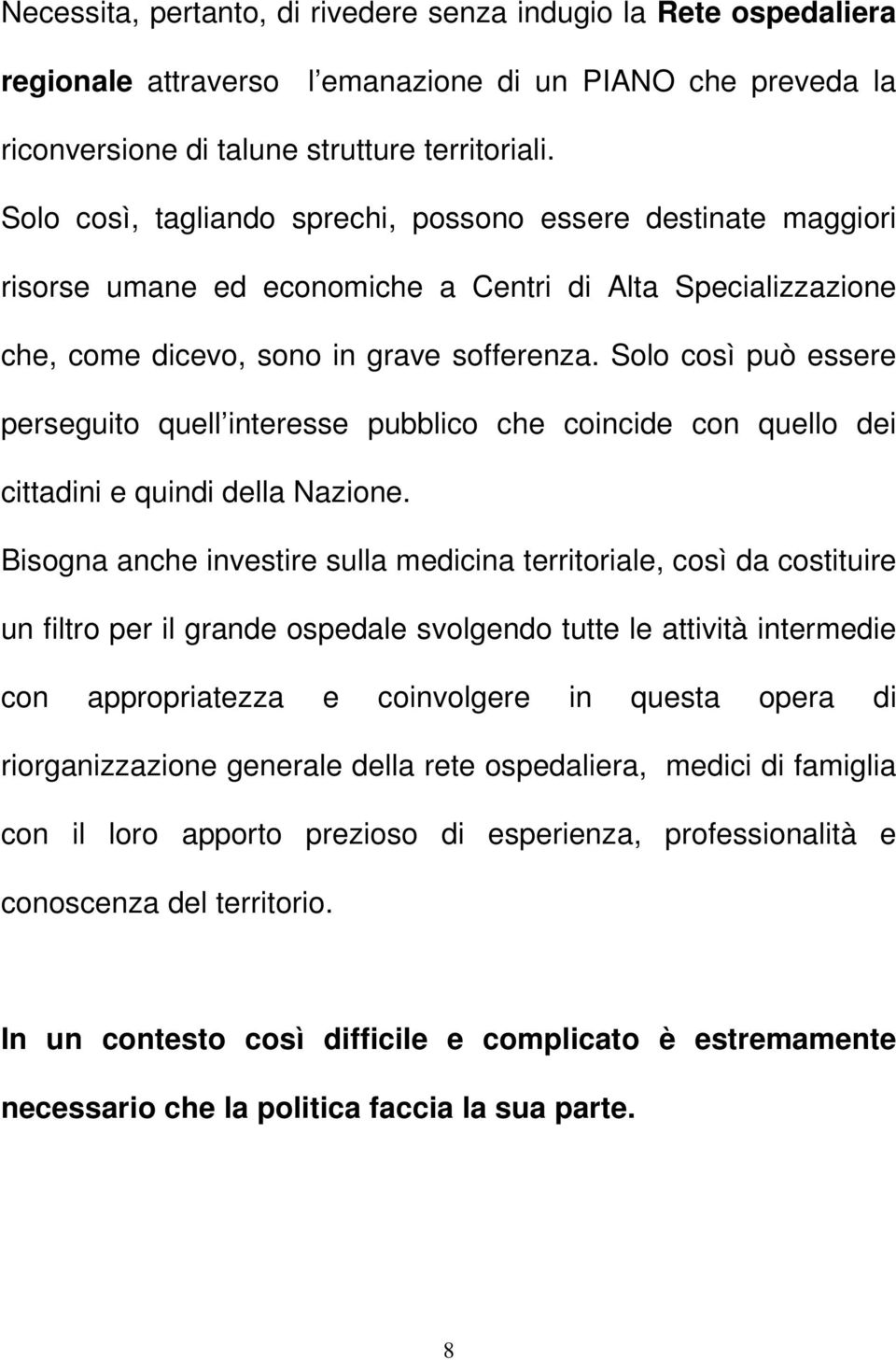 Solo così può essere perseguito quell interesse pubblico che coincide con quello dei cittadini e quindi della Nazione.