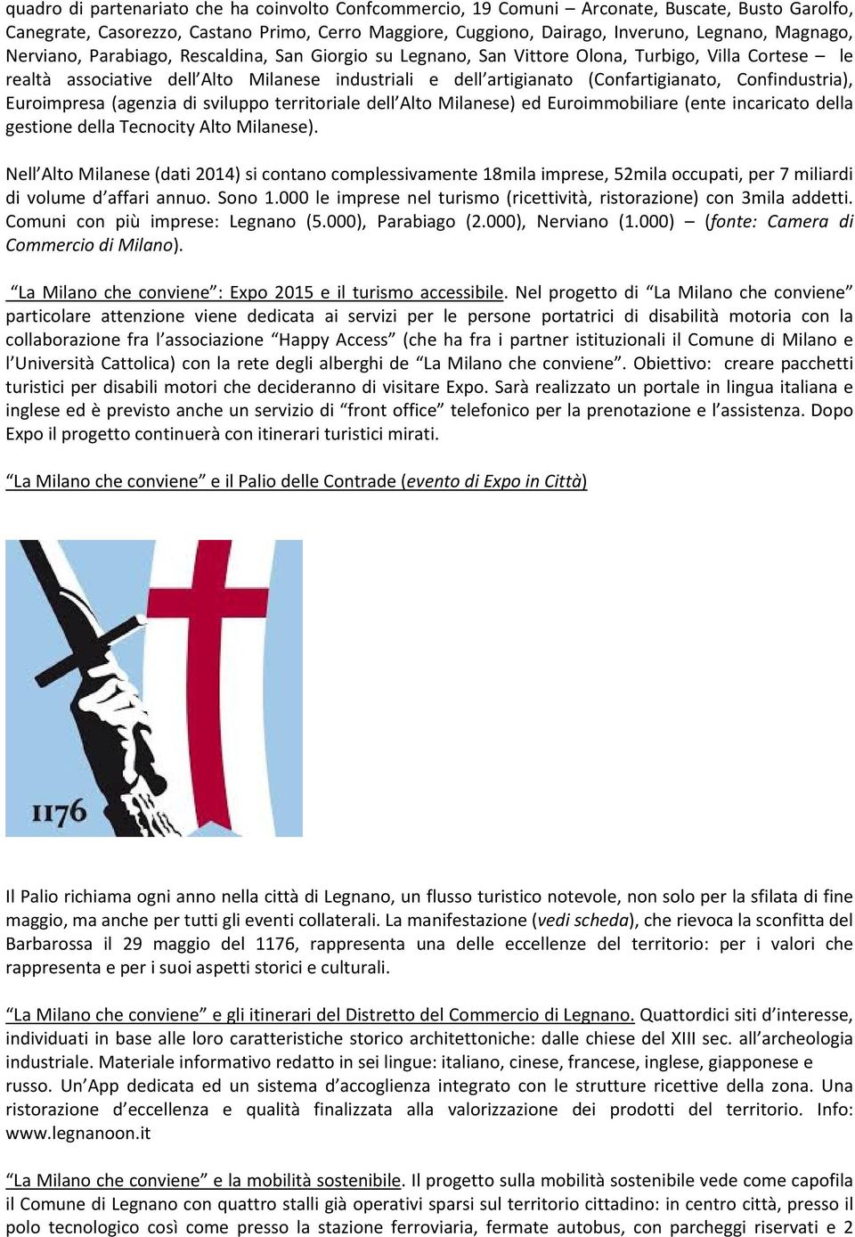 Confindustria), Euroimpresa (agenzia di sviluppo territoriale dell Alto Milanese) ed Euroimmobiliare (ente incaricato della gestione della Tecnocity Alto Milanese).