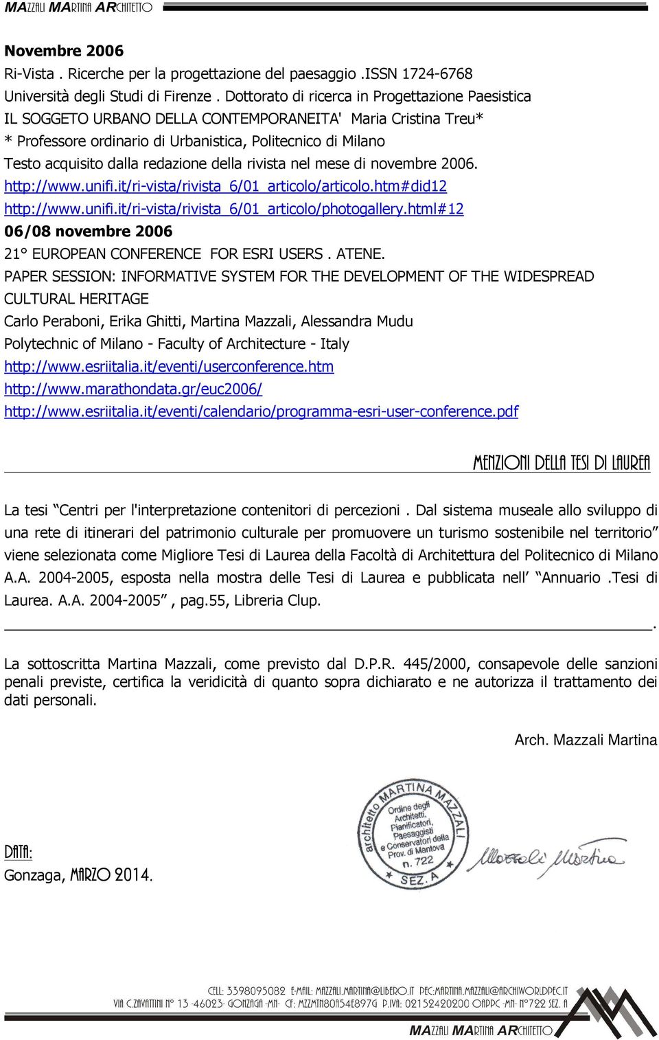 redazione della rivista nel mese di novembre 2006. http://www.unifi.it/ri-vista/rivista_6/01_articolo/articolo.htm#did12 http://www.unifi.it/ri-vista/rivista_6/01_articolo/photogallery.