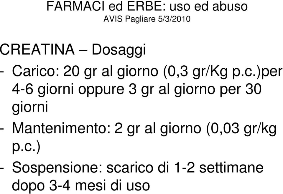 giorni - Mantenimento: 2 gr al giorno (0,03 gr/kg p.c.