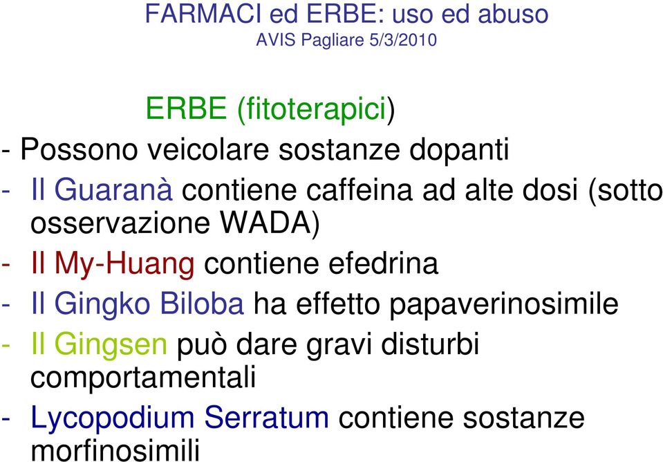 contiene efedrina - Il Gingko Biloba ha effetto papaverinosimile - Il Gingsen