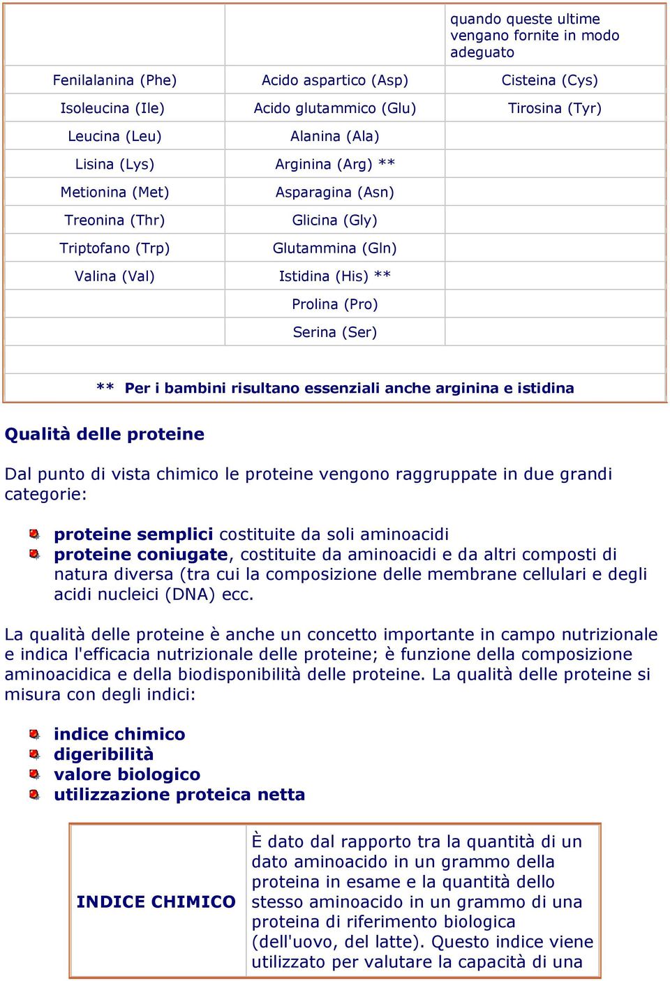 risultano essenziali anche arginina e istidina Qualità delle proteine Dal punto di vista chimico le proteine vengono raggruppate in due grandi categorie: proteine semplici costituite da soli