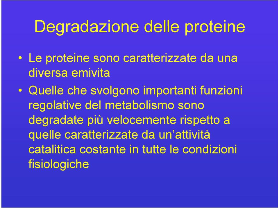 metabolismo sono degradate più velocemente rispetto a quelle