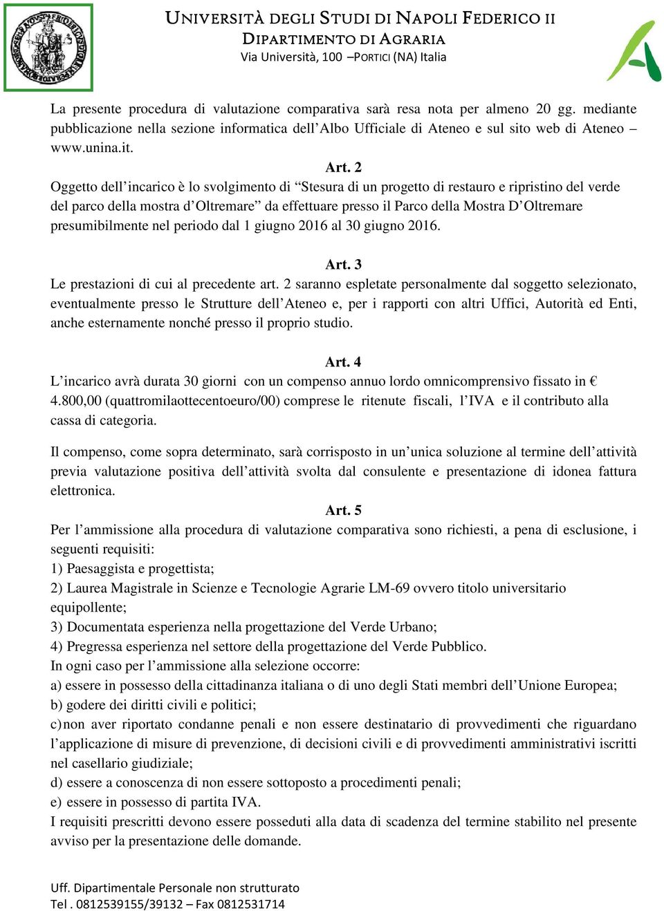 presumibilmente nel periodo dal 1 giugno 2016 al 30 giugno 2016. Art. 3 Le prestazioni di cui al precedente art.