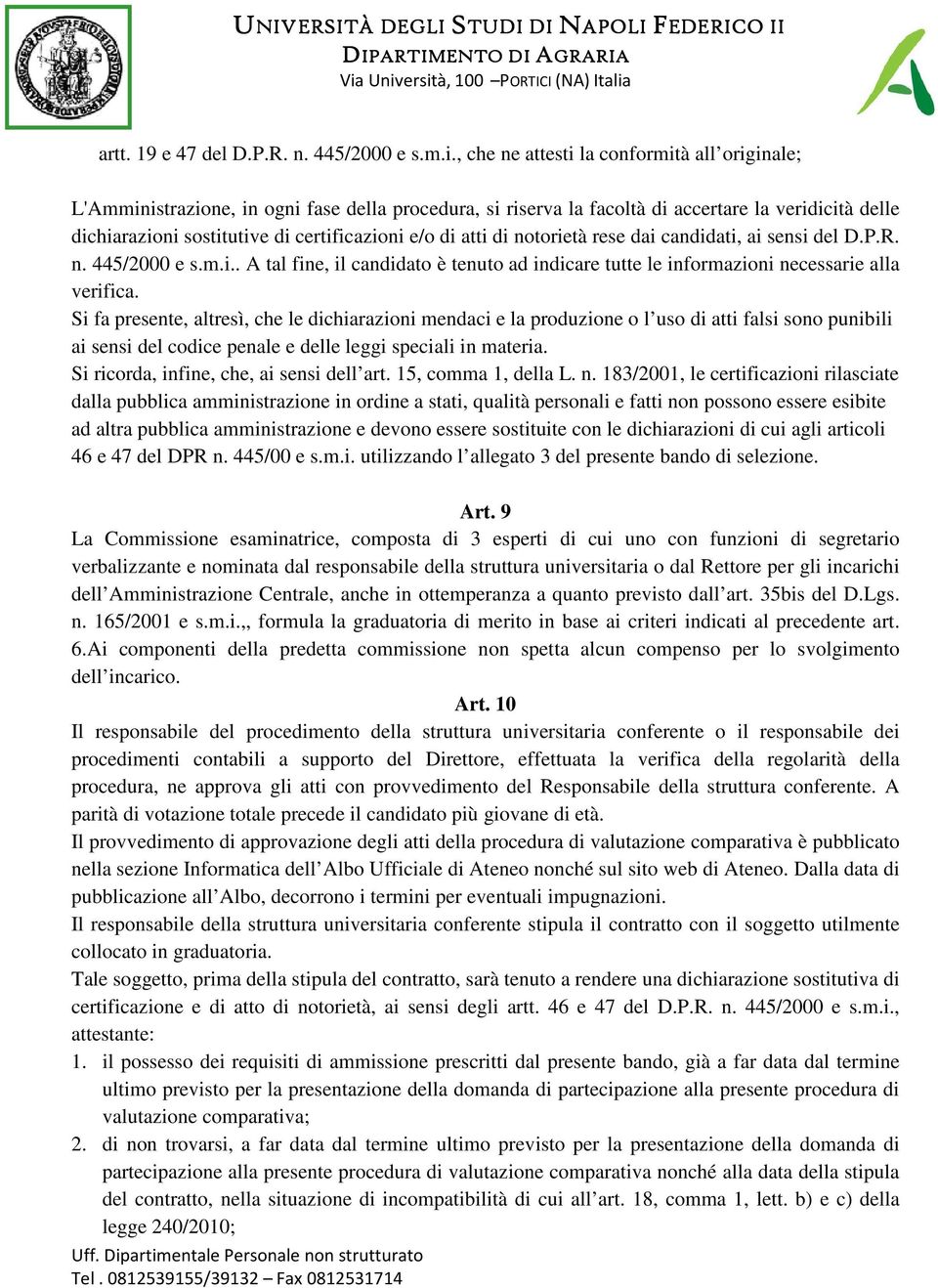 di atti di notorietà rese dai candidati, ai sensi del D.P.R. n. 445/2000 e s.m.i.. A tal fine, il candidato è tenuto ad indicare tutte le informazioni necessarie alla verifica.