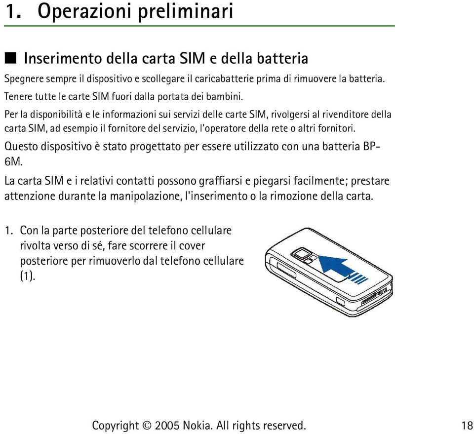 Per la disponibilità e le informazioni sui servizi delle carte SIM, rivolgersi al rivenditore della carta SIM, ad esempio il fornitore del servizio, l operatore della rete o altri fornitori.