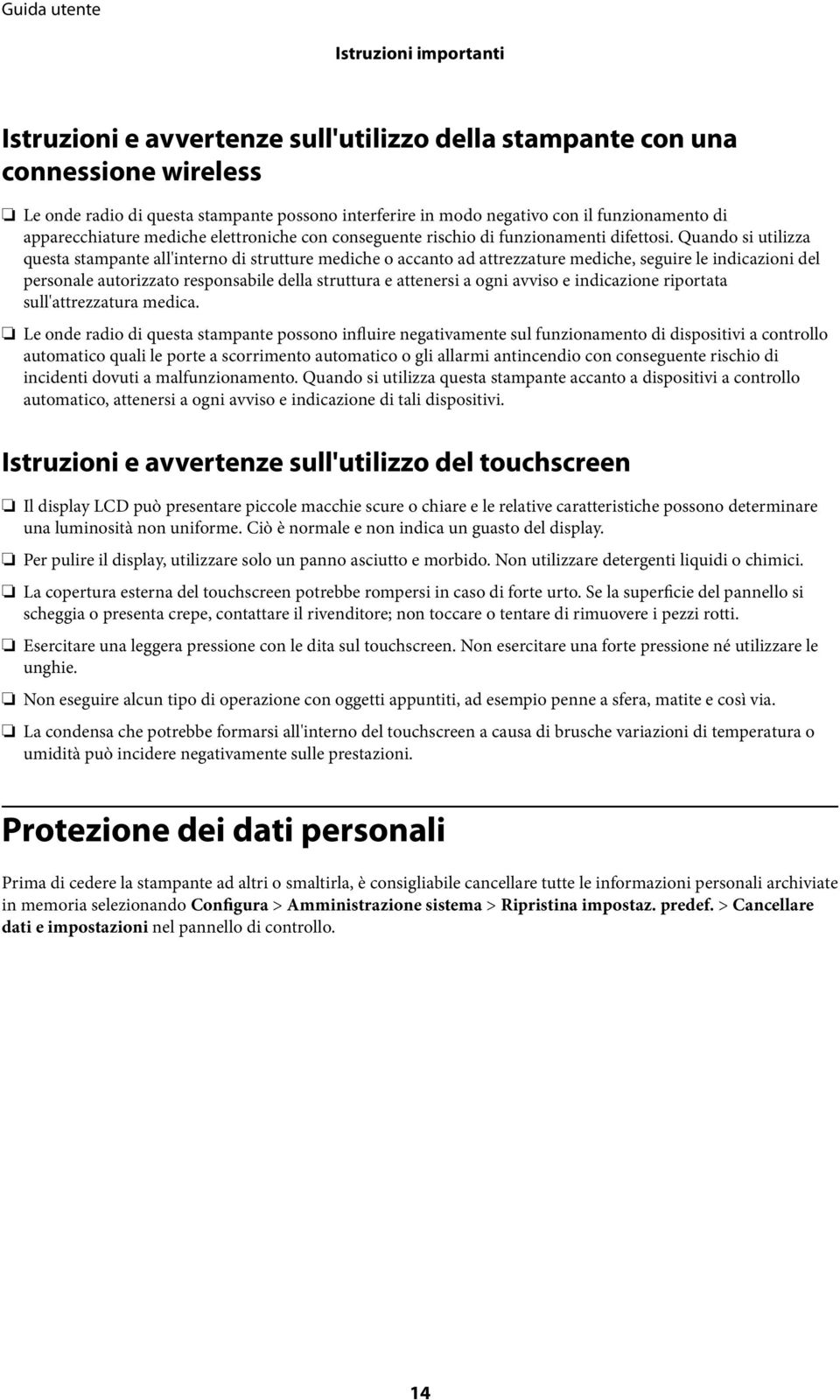 Quando si utilizza questa stampante all'interno di strutture mediche o accanto ad attrezzature mediche, seguire le indicazioni del personale autorizzato responsabile della struttura e attenersi a