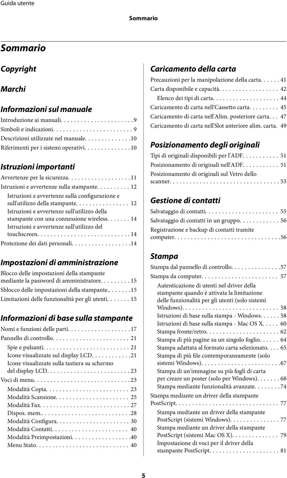 .. 12 Istruzioni e avvertenze sull'utilizzo della stampante con una connessione wireless...14 Istruzioni e avvertenze sull'utilizzo del touchscreen...14 Protezione dei dati personali.