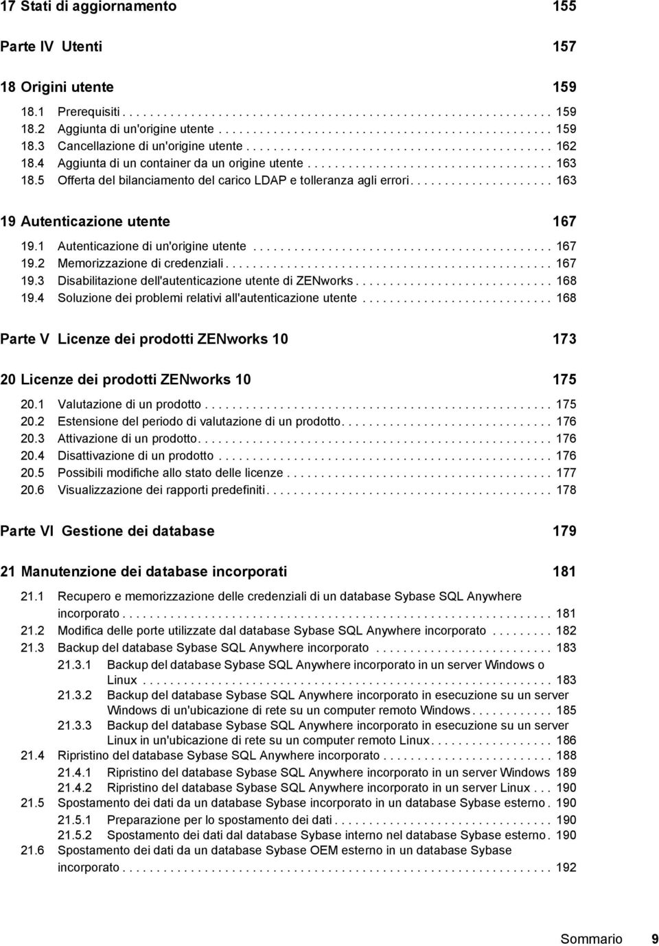 5 Offerta del bilanciamento del carico LDAP e tolleranza agli errori..................... 163 19 Autenticazione utente 167 19.1 Autenticazione di un'origine utente............................................ 167 19.2 Memorizzazione di credenziali.