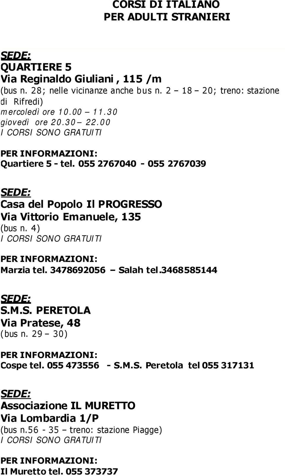 055 2767040-055 2767039 SEDE: Casa del Popolo Il PROGRESSO Via Vittorio Emanuele, 135 (bus n. 4) I CORSI SONO GRATUITI PER INFORMAZIONI: Marzia tel. 3478692056 Salah tel.