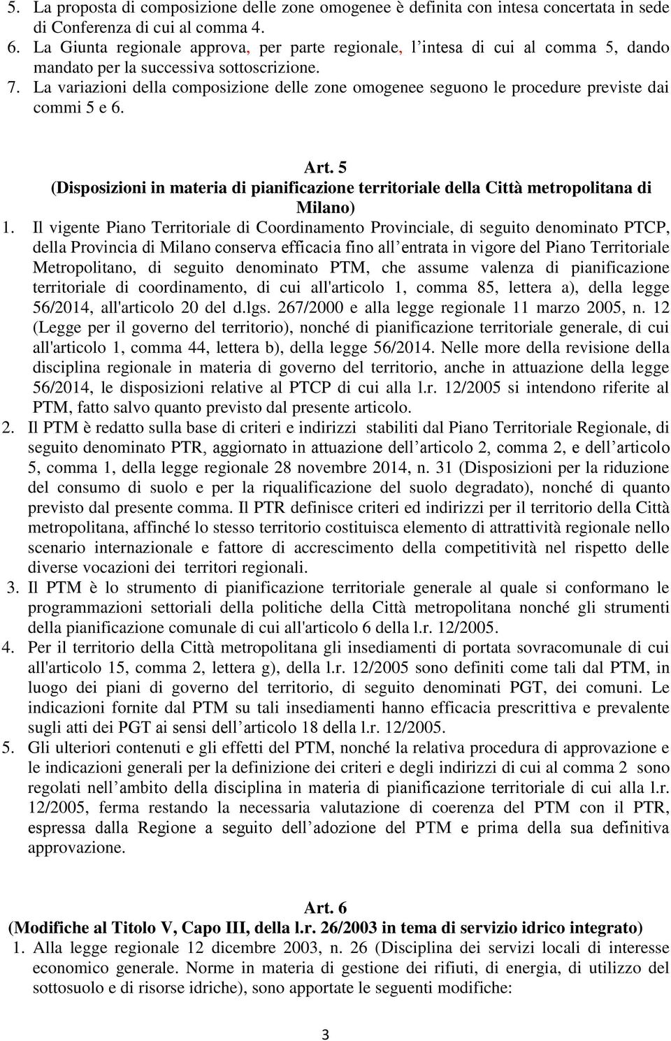 La variazioni della composizione delle zone omogenee seguono le procedure previste dai commi 5 e 6. Art.