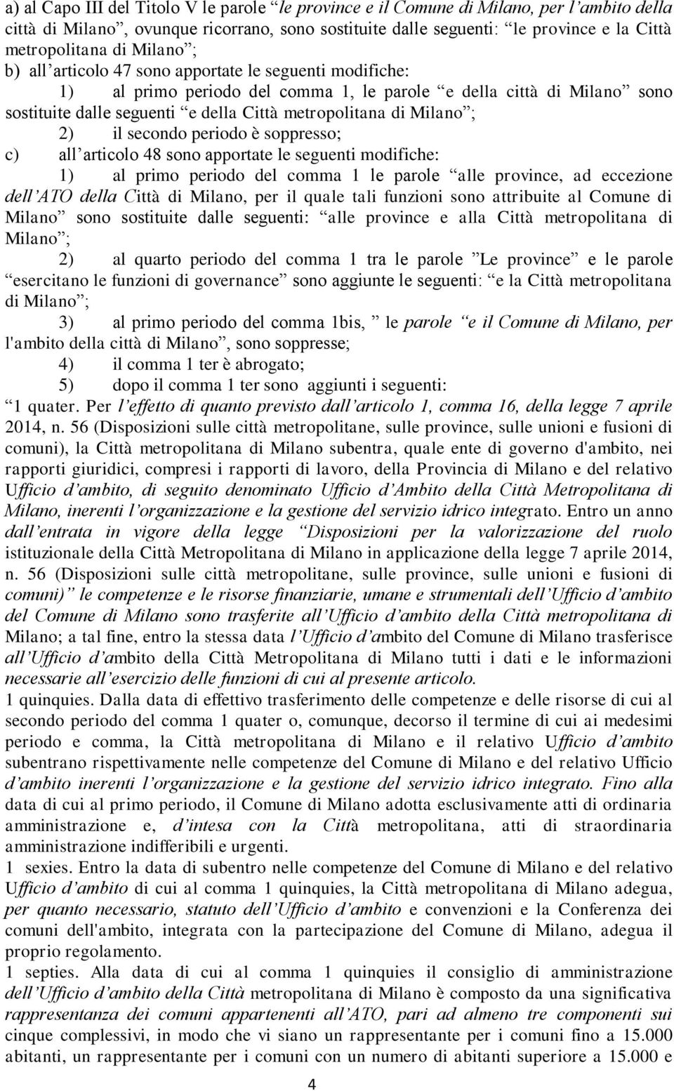 Milano ; 2) il secondo periodo è soppresso; c) all articolo 48 sono apportate le seguenti modifiche: 1) al primo periodo del comma 1 le parole alle province, ad eccezione dell ATO della Città di