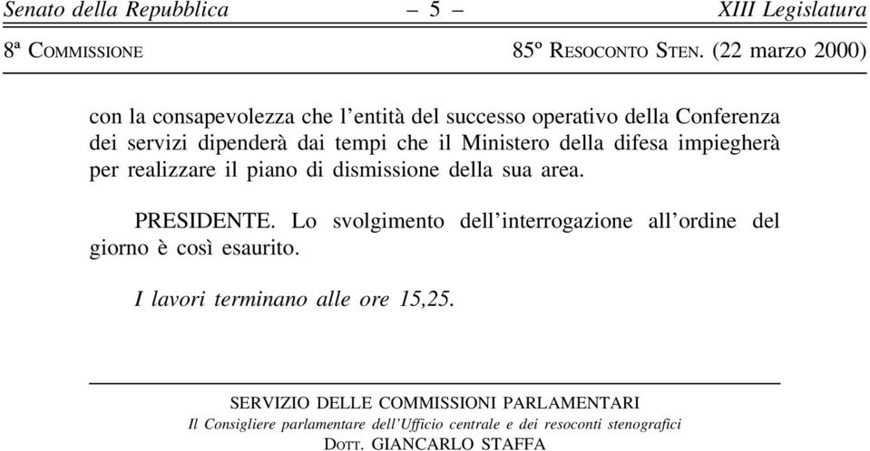 della difesa impiegheraá per realizzare il piano di dismissione della sua area. PRESIDENTE.