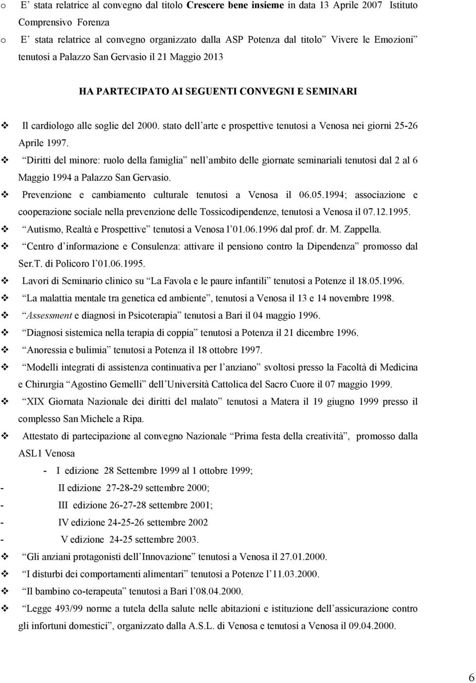 Diritti del minre: rul della famiglia nell ambit delle girnate seminariali tenutsi dal 2 al 6 Maggi 1994 a Palazz San Gervasi. Prevenzine e cambiament culturale tenutsi a Vensa il 06.05.